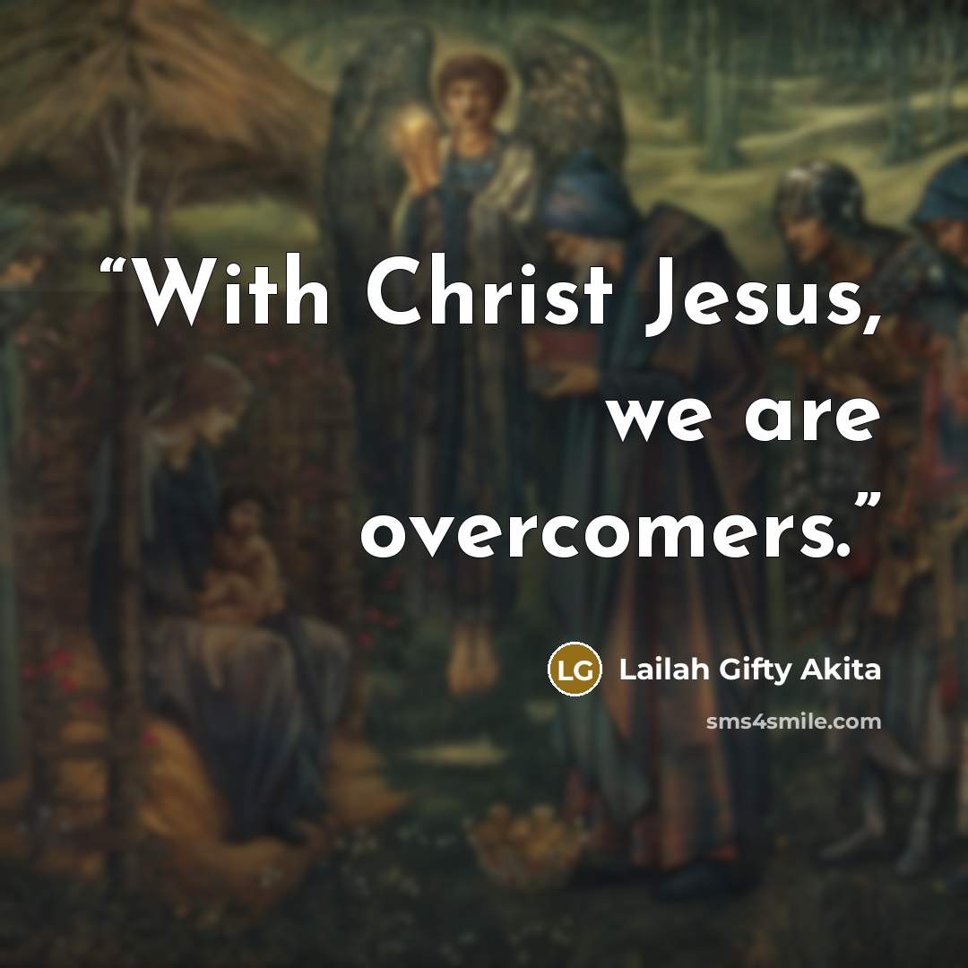 “With Christ Jesus, we are overcomers.” quote by Lailah Gifty Akita