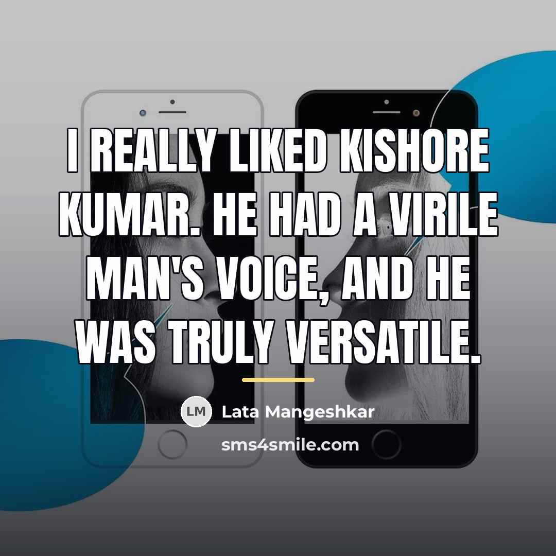 “I really liked Kishore Kumar. He had a virile man's…” quote by Lata Mangeshkar