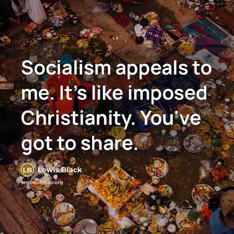 “Socialism appeals to me. It's like imposed Christianity. You've got…” quote by Lewis Black