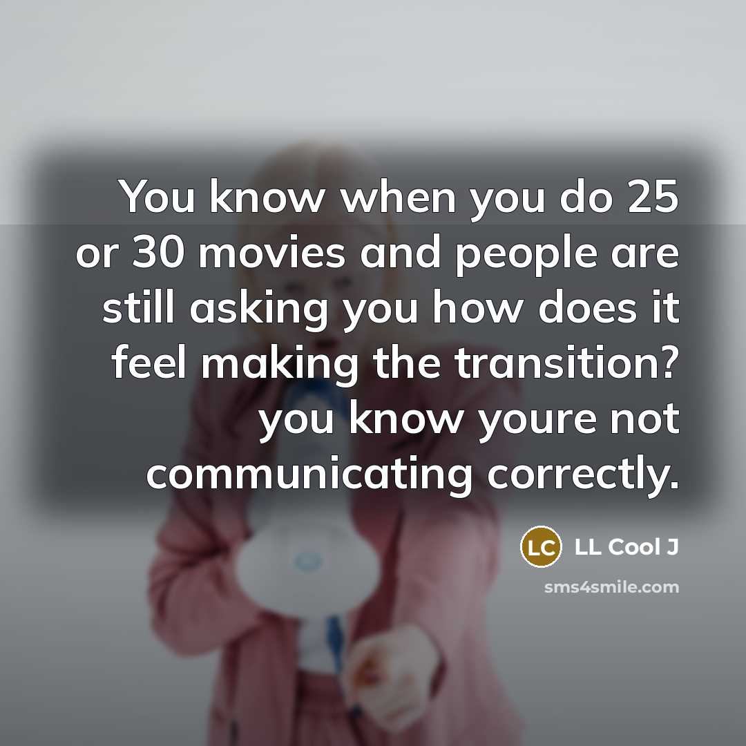 “You know when you do 25 or 30 movies and…” quote by LL Cool J