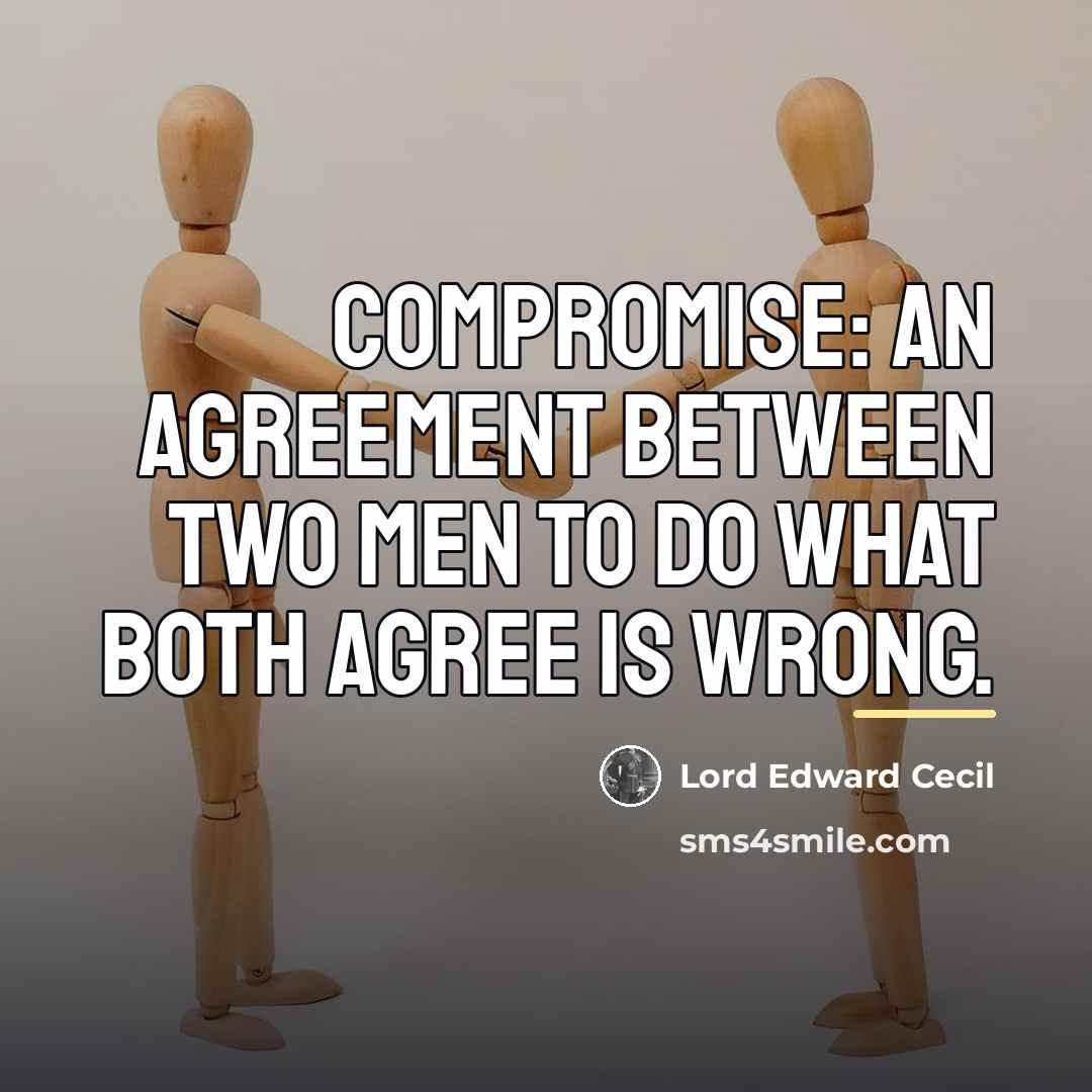 “Compromise: An agreement between two men to do what both…” quote by Lord Edward Cecil