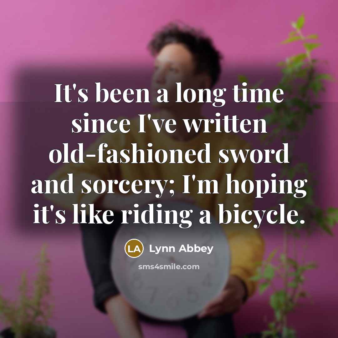 “It's been a long time since I've written old-fashioned sword…” quote by Lynn Abbey