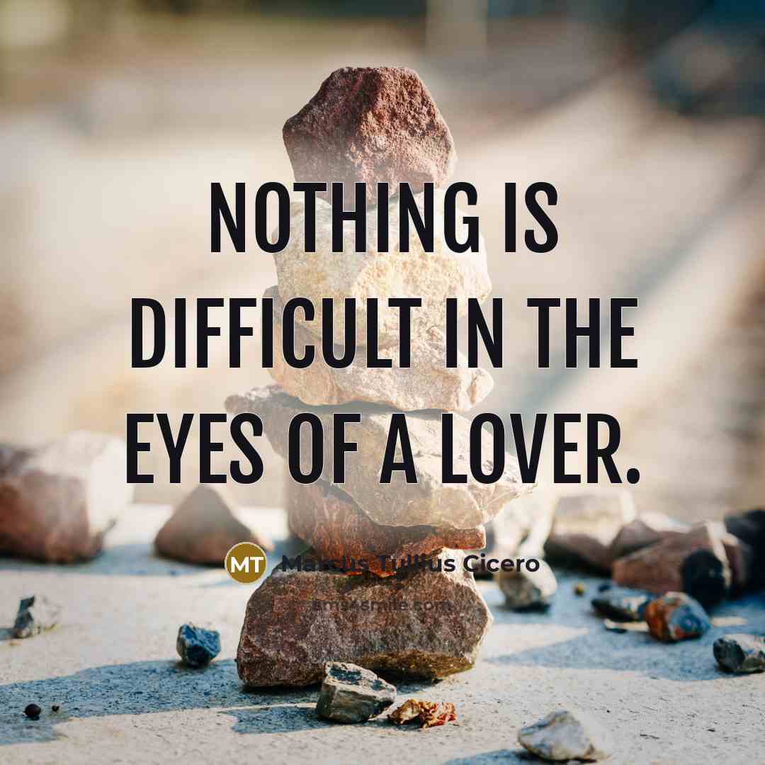 “Nothing is difficult in the eyes of a lover.…” quote by Marcus Tullius Cicero