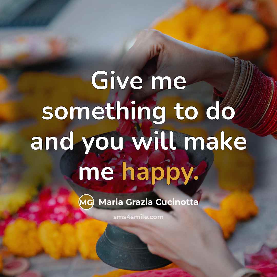 “Give me something to do and you will make me…” quote by Maria Grazia Cucinotta