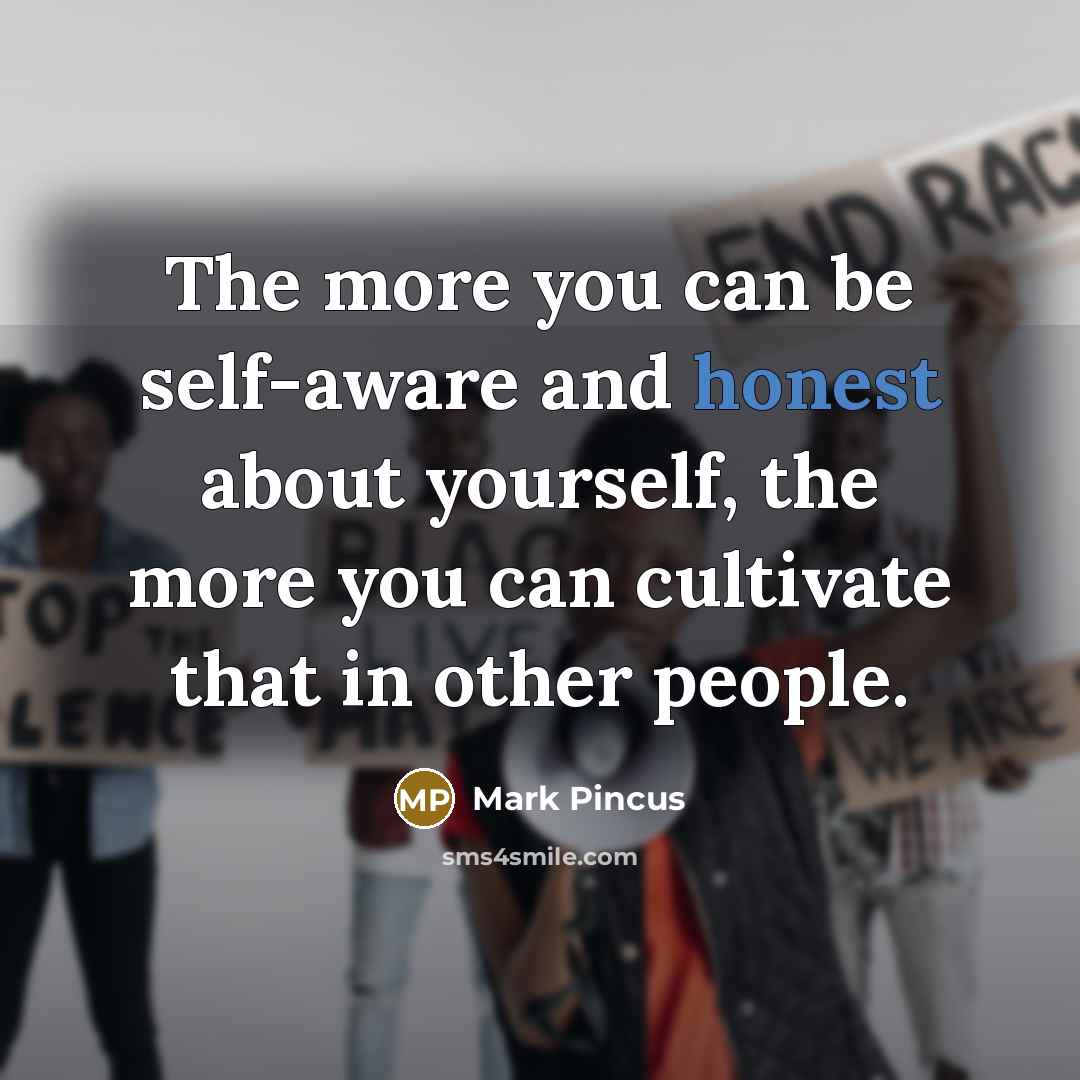 “The more you can be self-aware and honest about yourself,…” quote by Mark Pincus