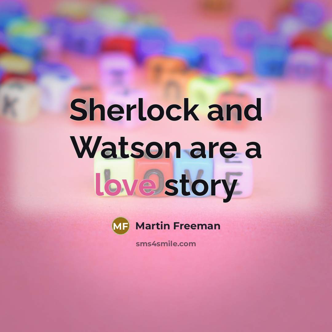 “Sherlock and Watson are a love story…” quote by Martin Freeman