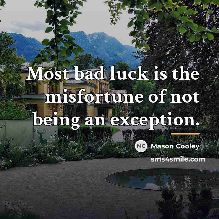 “Most bad luck is the misfortune of not being an…” quote by Mason Cooley