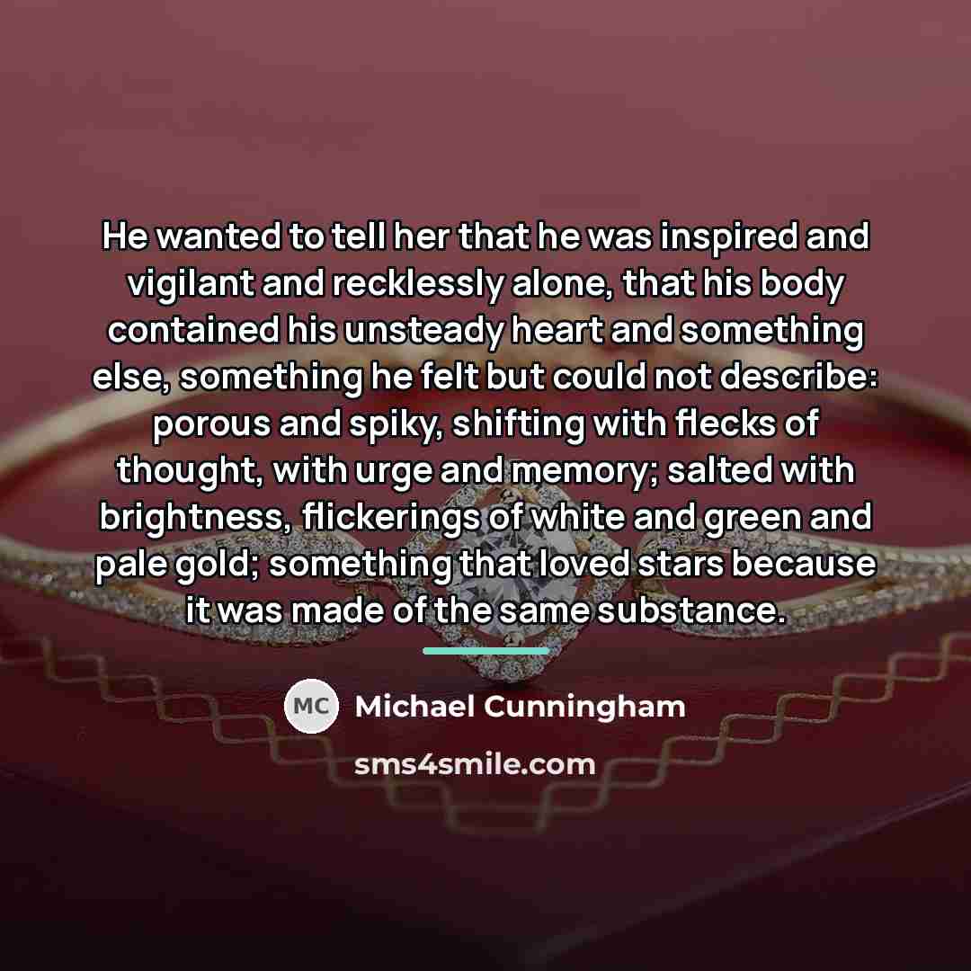 “He wanted to tell her that he was inspired and…” quote by Michael Cunningham