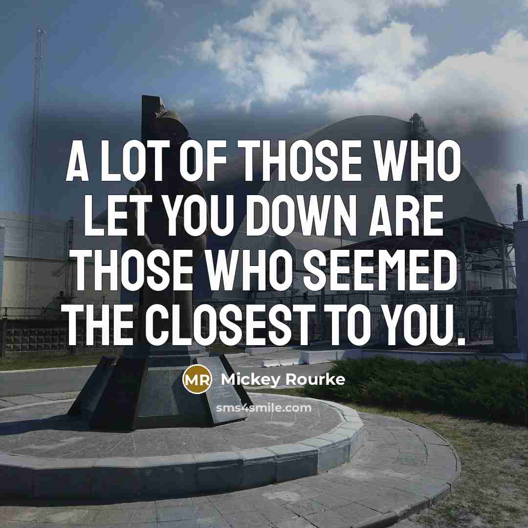 “A lot of those who let you down are those…” quote by Mickey Rourke
