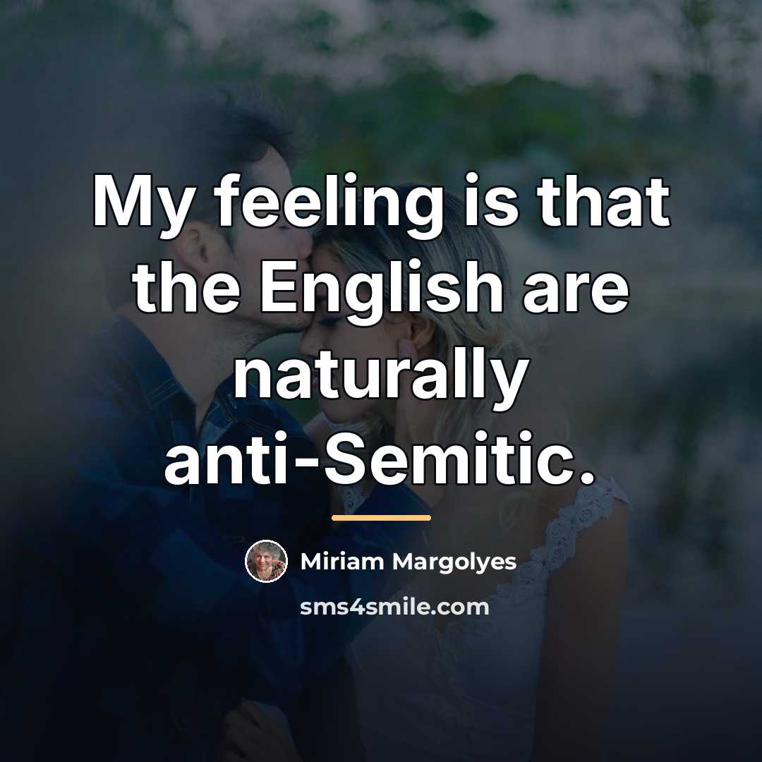 “My feeling is that the English are naturally anti-Semitic.…” quote by Miriam Margolyes