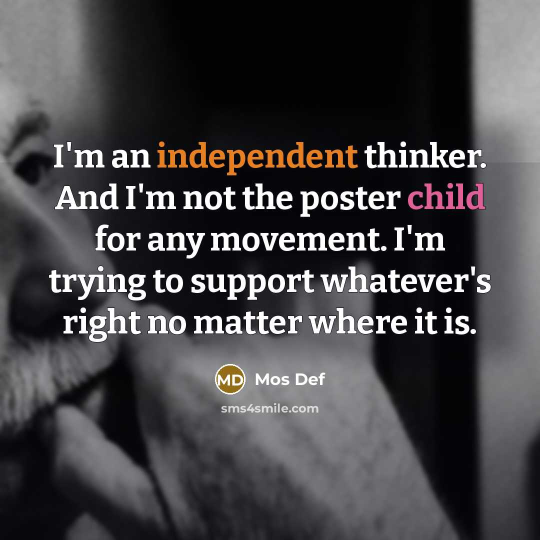 “I'm an independent thinker. And I'm not the poster child…” quote by Mos Def