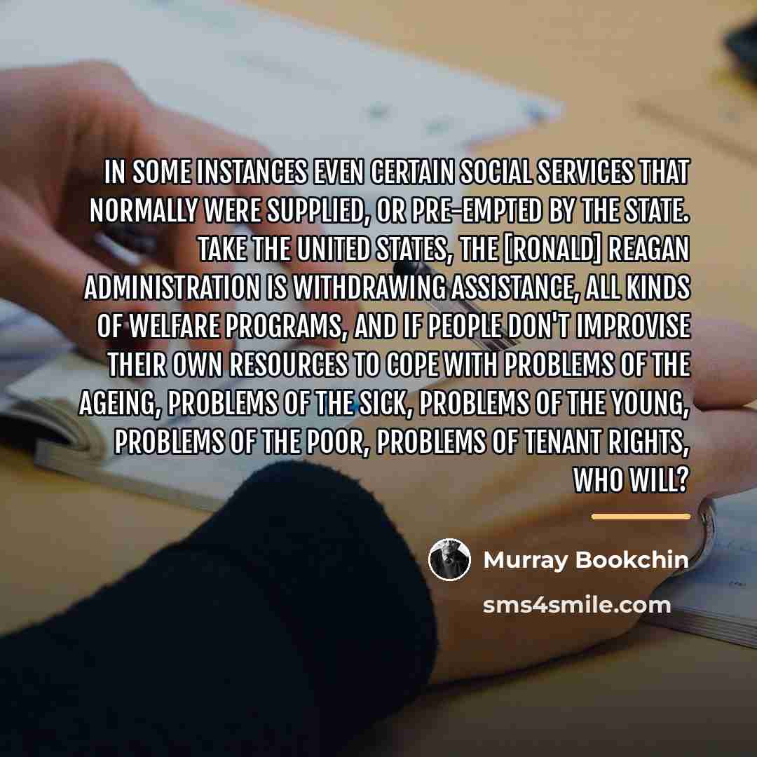 “In some instances even certain social services that normally were…” quote by Murray Bookchin