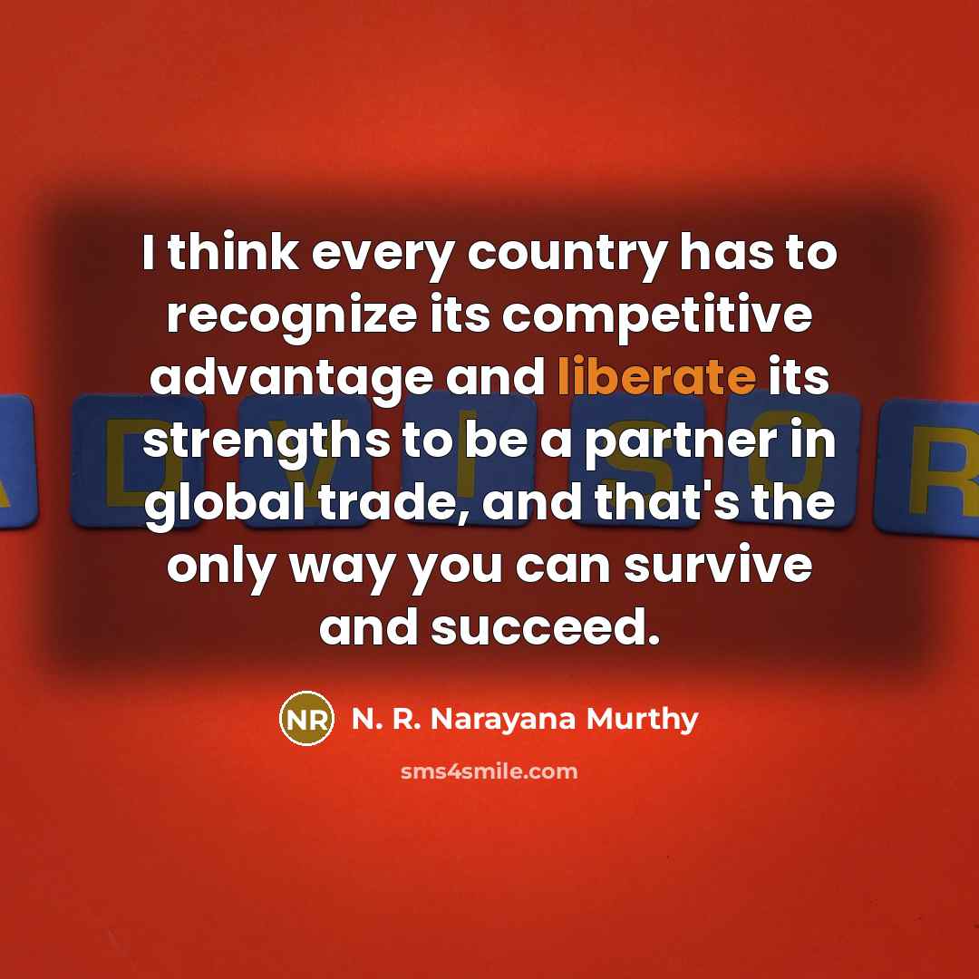 “I think every country has to recognize its competitive advantage…” quote by N. R. Narayana Murthy