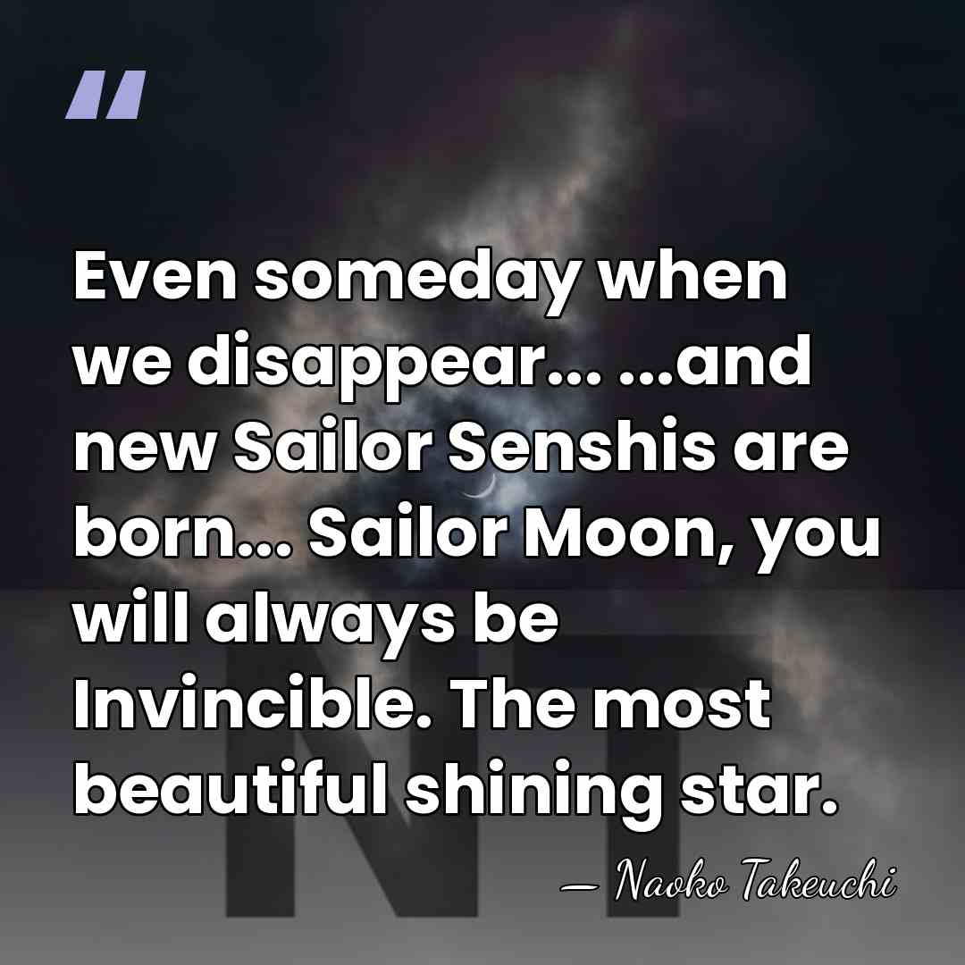 Even someday when we disappear... ...and new Sailor Senshis are born... Sailor&hellip; - Naoko Takeuchi