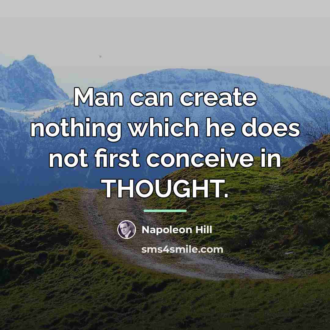 “Man can create nothing which he does not first conceive…” quote by Napoleon Hill
