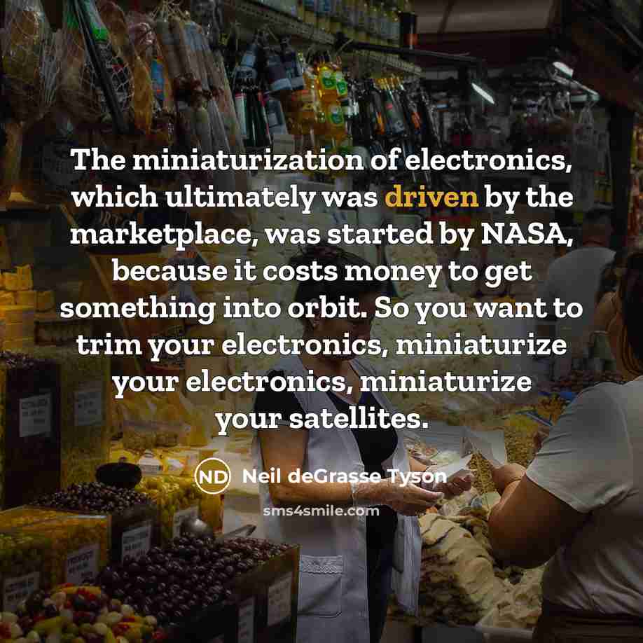 “The miniaturization of electronics, which ultimately was driven by the…” quote by Neil deGrasse Tyson