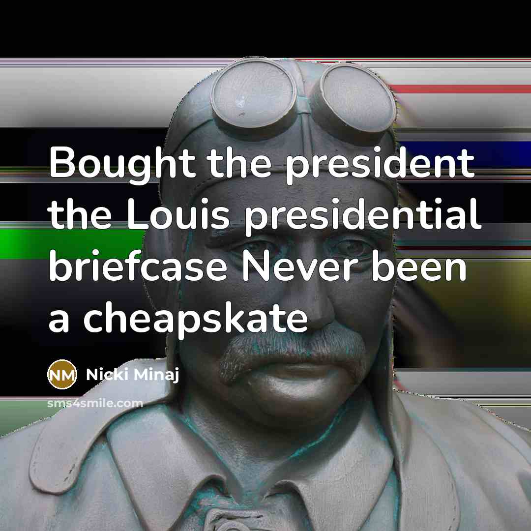 “Bought the president the Louis presidential briefcase Never been a…” quote by Nicki Minaj