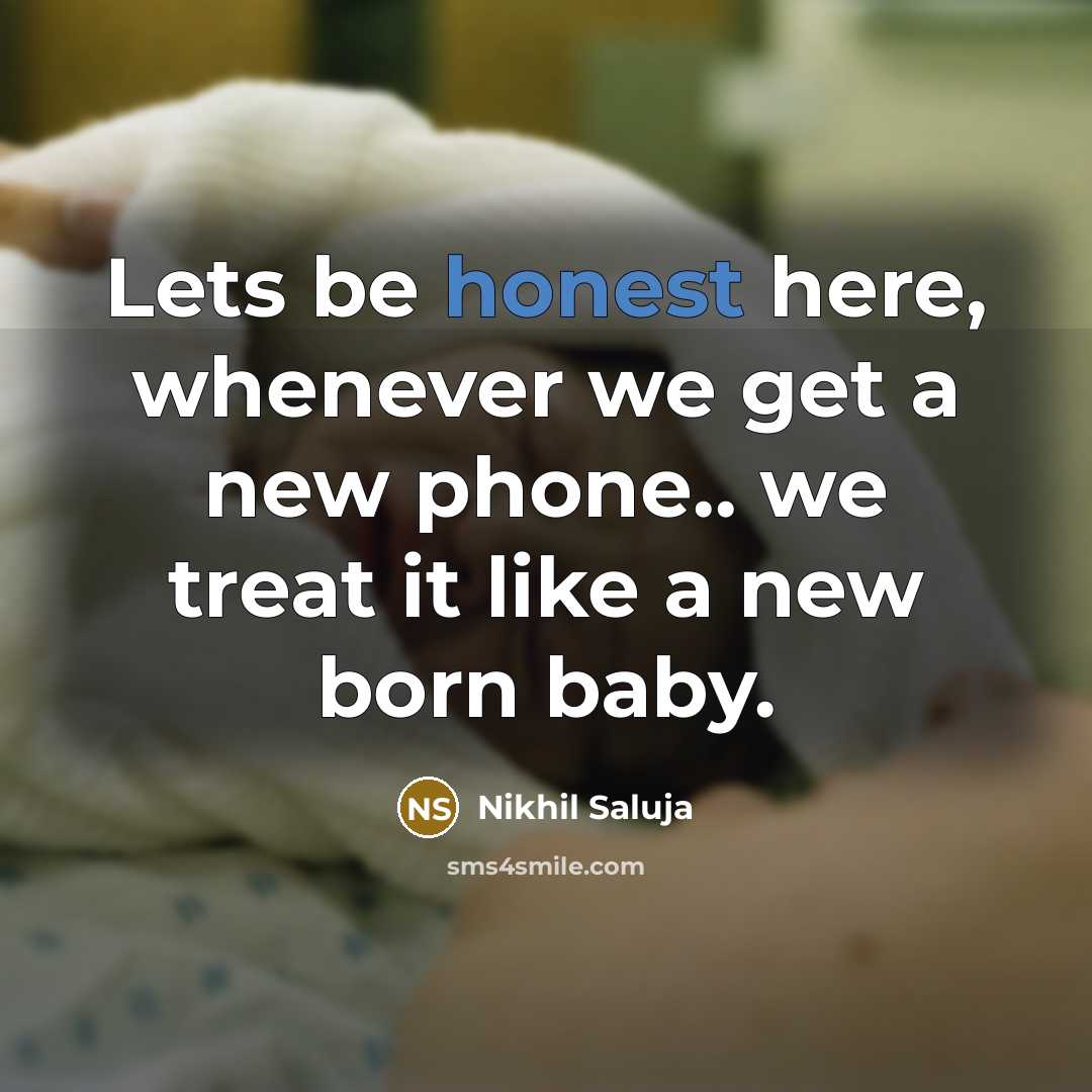 “Lets be honest here, whenever we get a new phone..…” quote by Nikhil Saluja