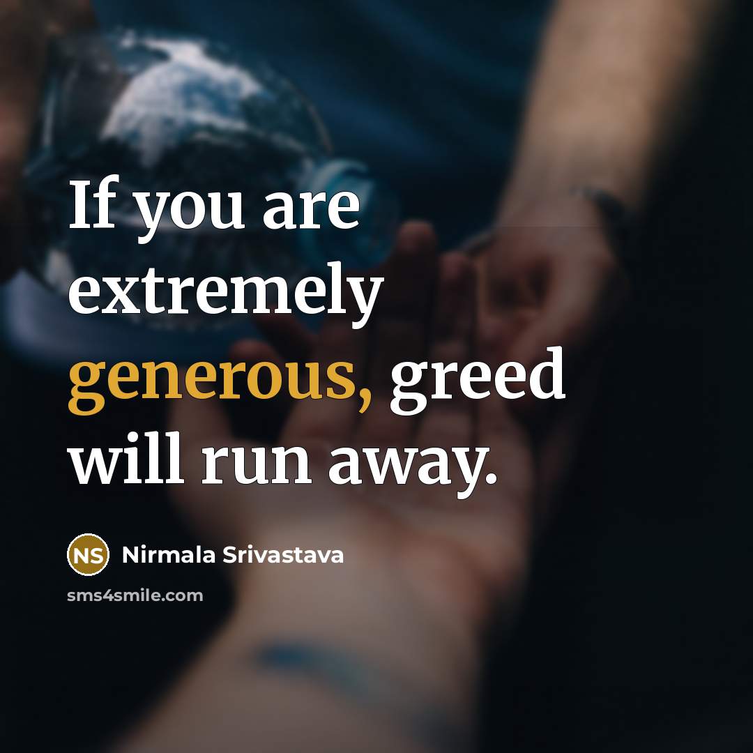“If you are extremely generous, greed will run away.…” quote by Nirmala Srivastava