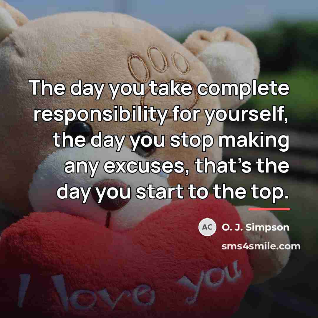 “The day you take complete responsibility for yourself, the day…” quote by O. J. Simpson