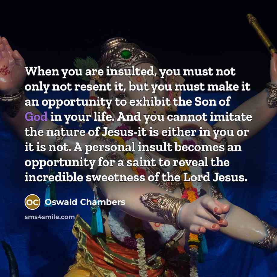 “When you are insulted, you must not only not resent…” quote by Oswald Chambers