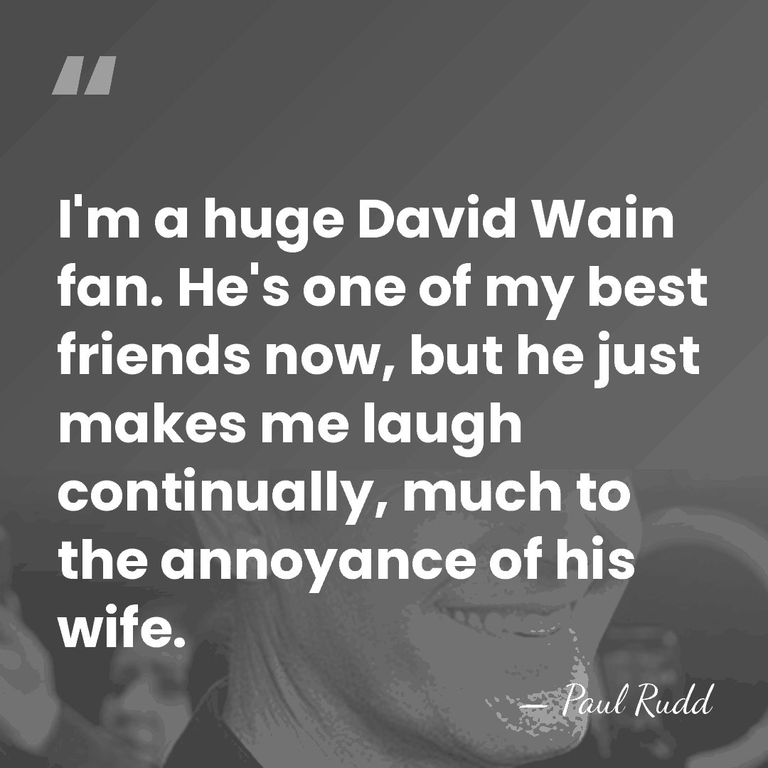 I'm a huge David Wain fan. He's one of my best friends&hellip; - Paul Rudd