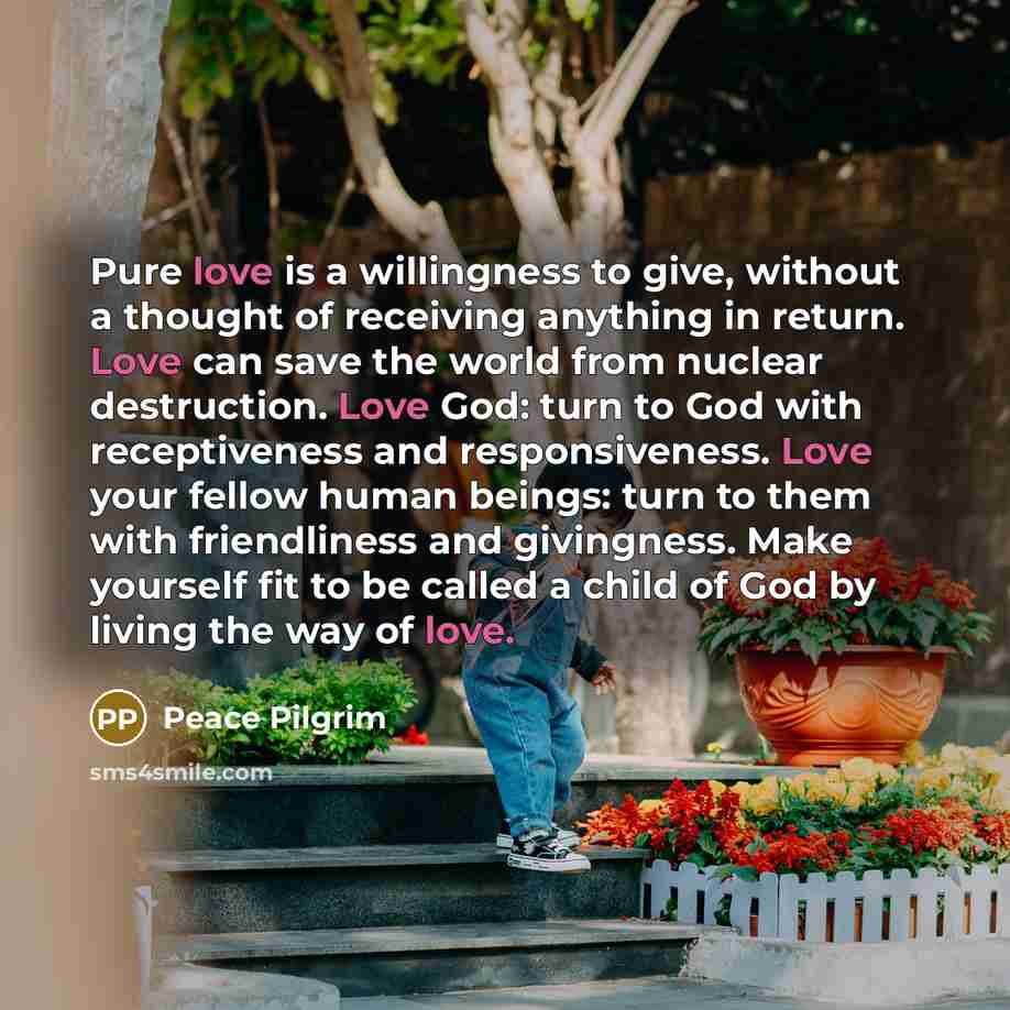 “Pure love is a willingness to give, without a thought…” quote by Peace Pilgrim