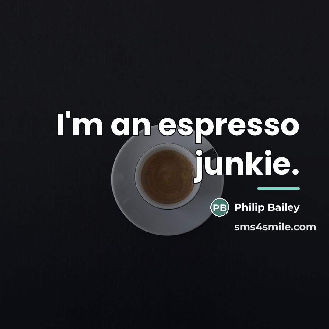 “I'm an espresso junkie.…” quote by Philip Bailey