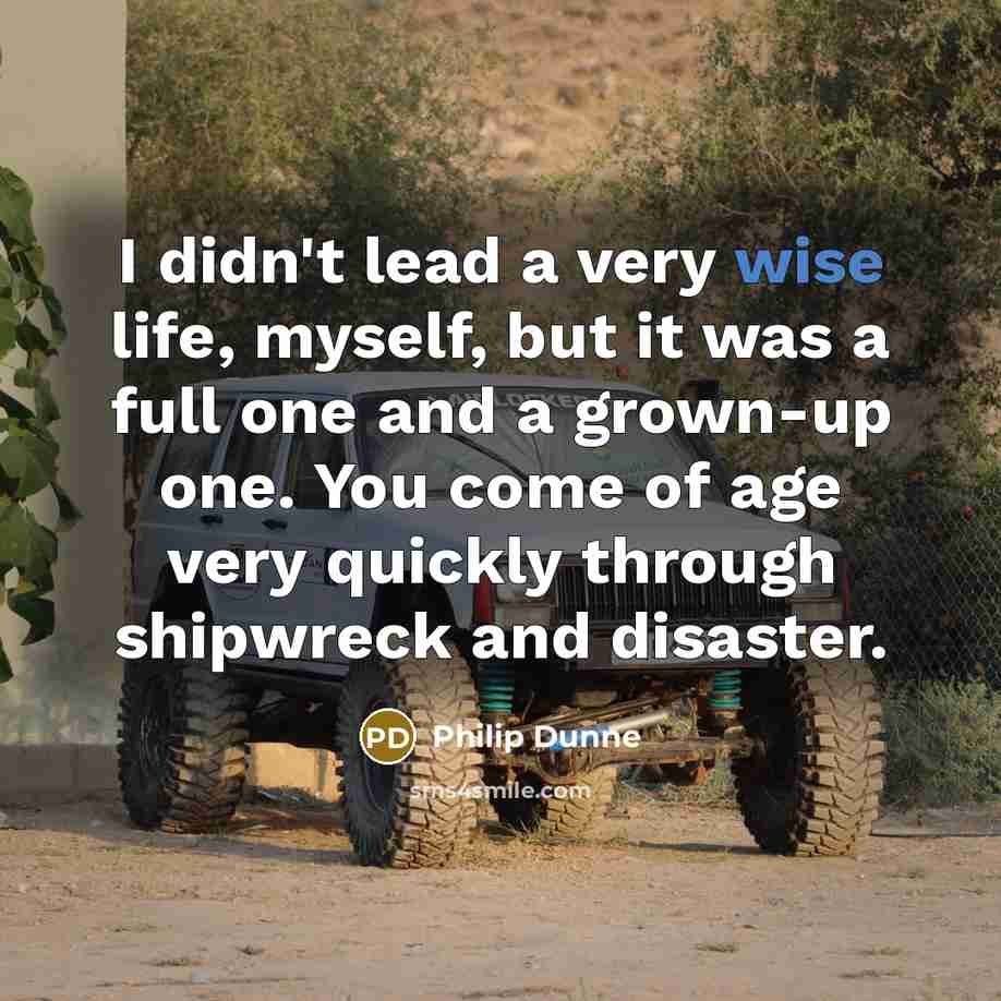 “I didn't lead a very wise life, myself, but it…” quote by Philip Dunne