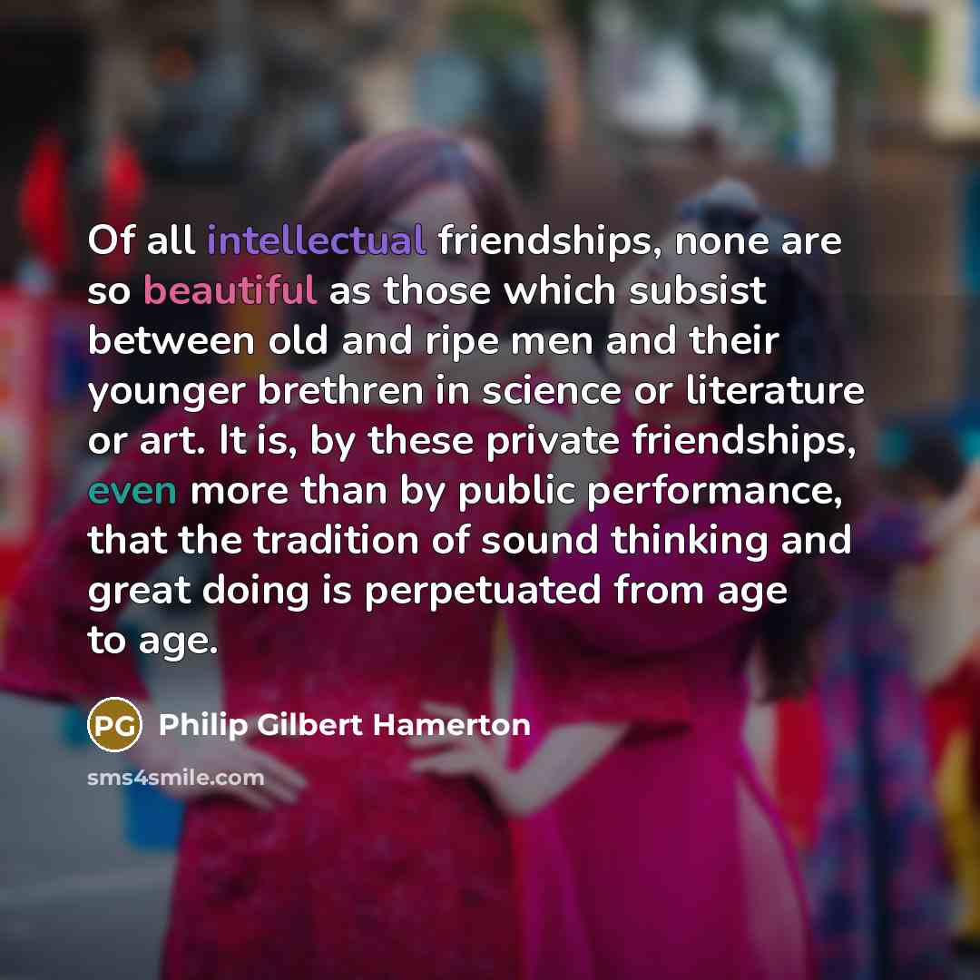 “Of all intellectual friendships, none are so beautiful as those…” quote by Philip Gilbert Hamerton
