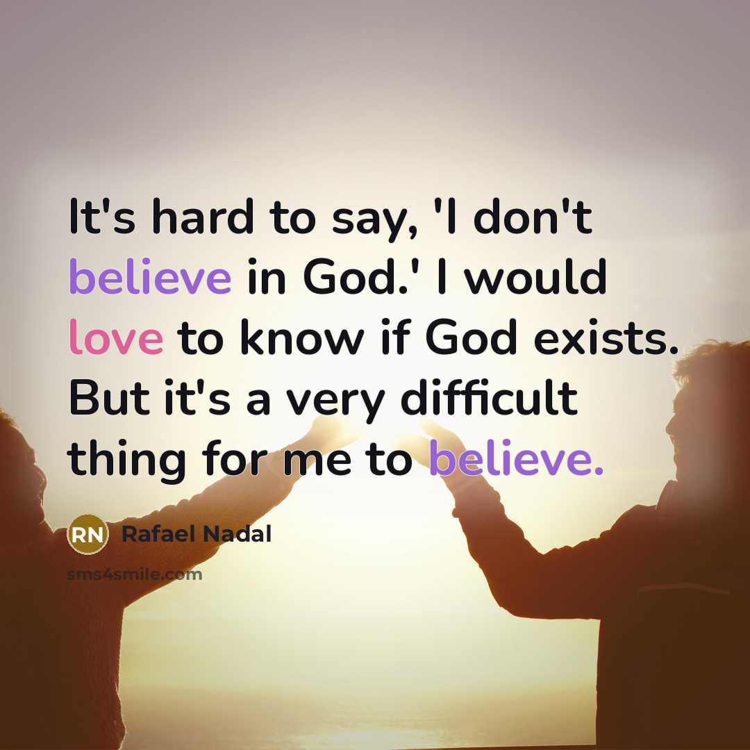 “It's hard to say, 'I don't believe in God.' I…” quote by Rafael Nadal