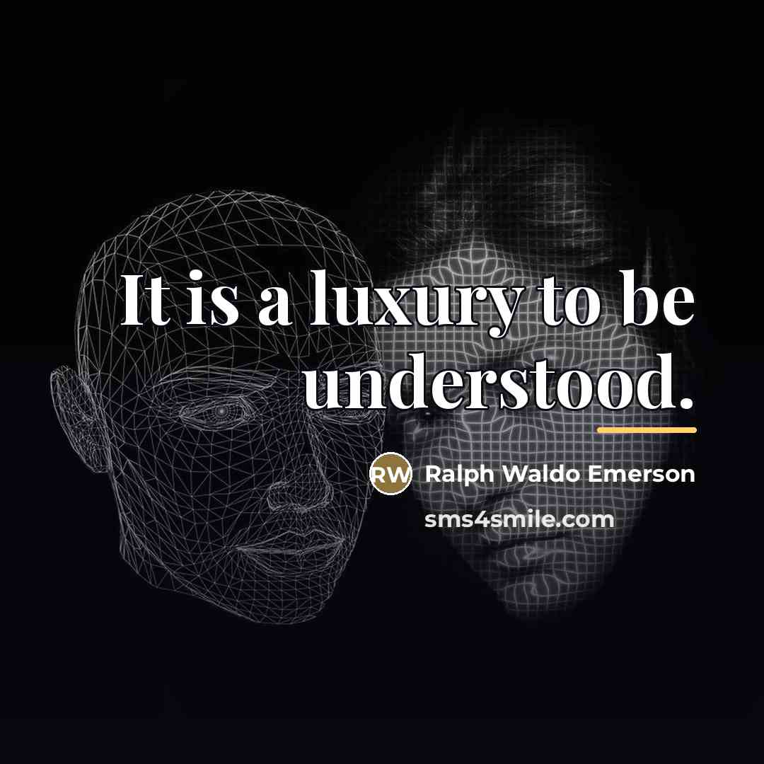 “It is a luxury to be understood.…” quote by Ralph Waldo Emerson