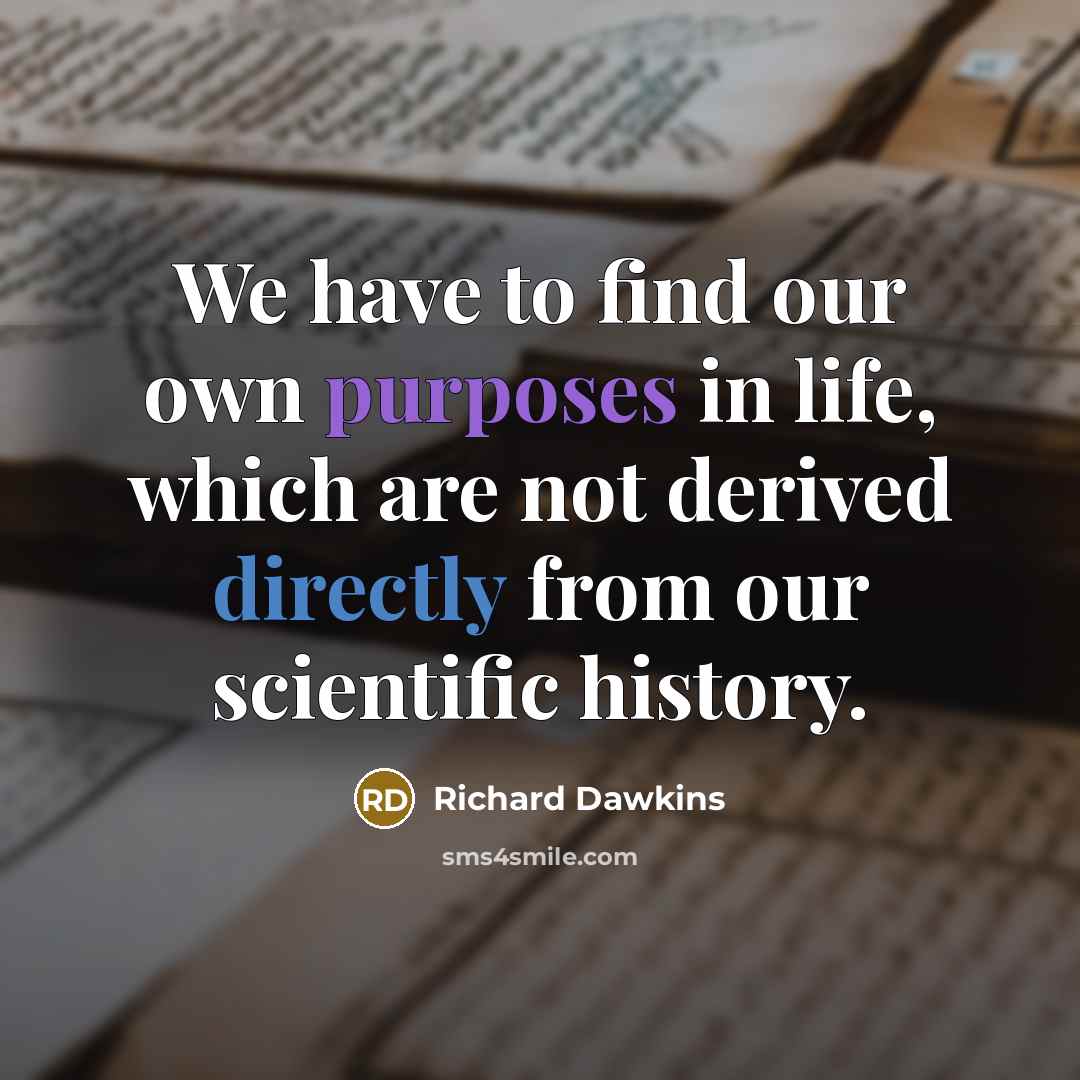 “We have to find our own purposes in life, which…” quote by Richard Dawkins