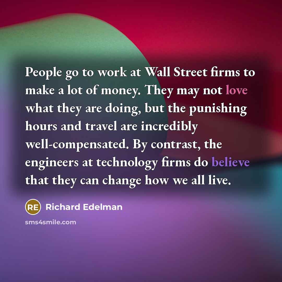 “People go to work at Wall Street firms to make…” quote by Richard Edelman