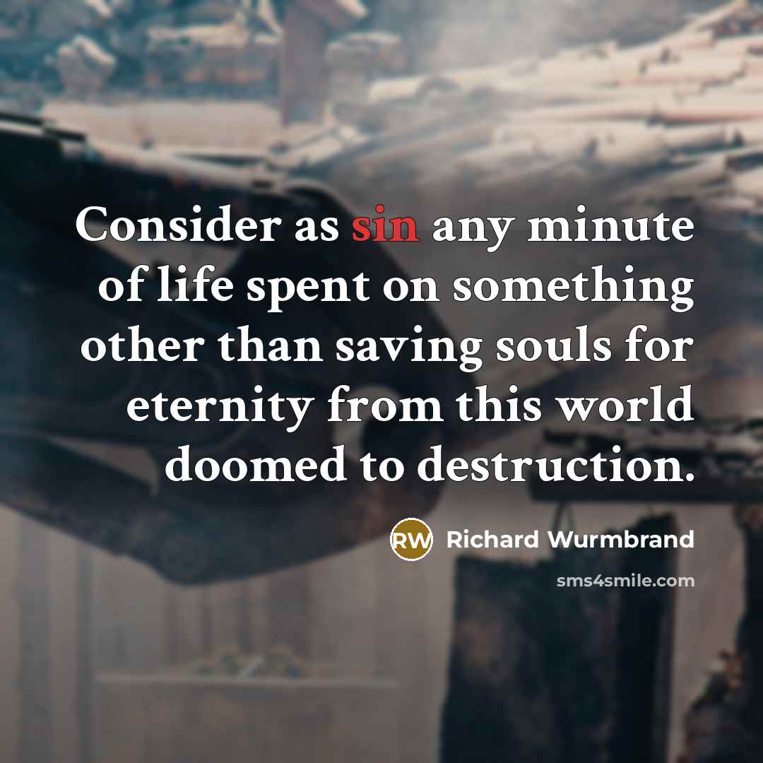 “Consider as sin any minute of life spent on something…” quote by Richard Wurmbrand