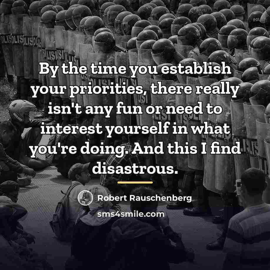 “By the time you establish your priorities, there really isn't…” quote by Robert Rauschenberg