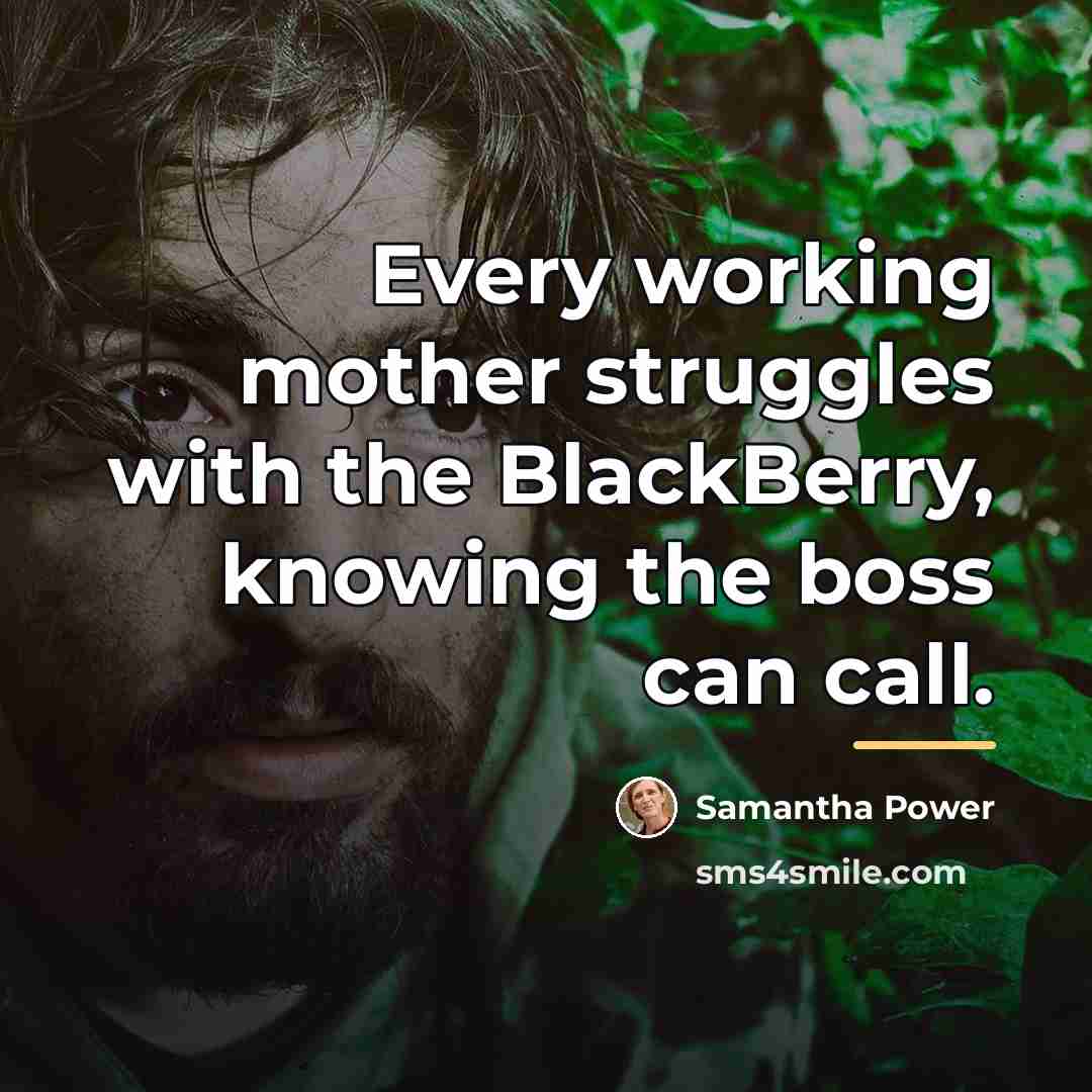 “Every working mother struggles with the BlackBerry, knowing the boss…” quote by Samantha Power
