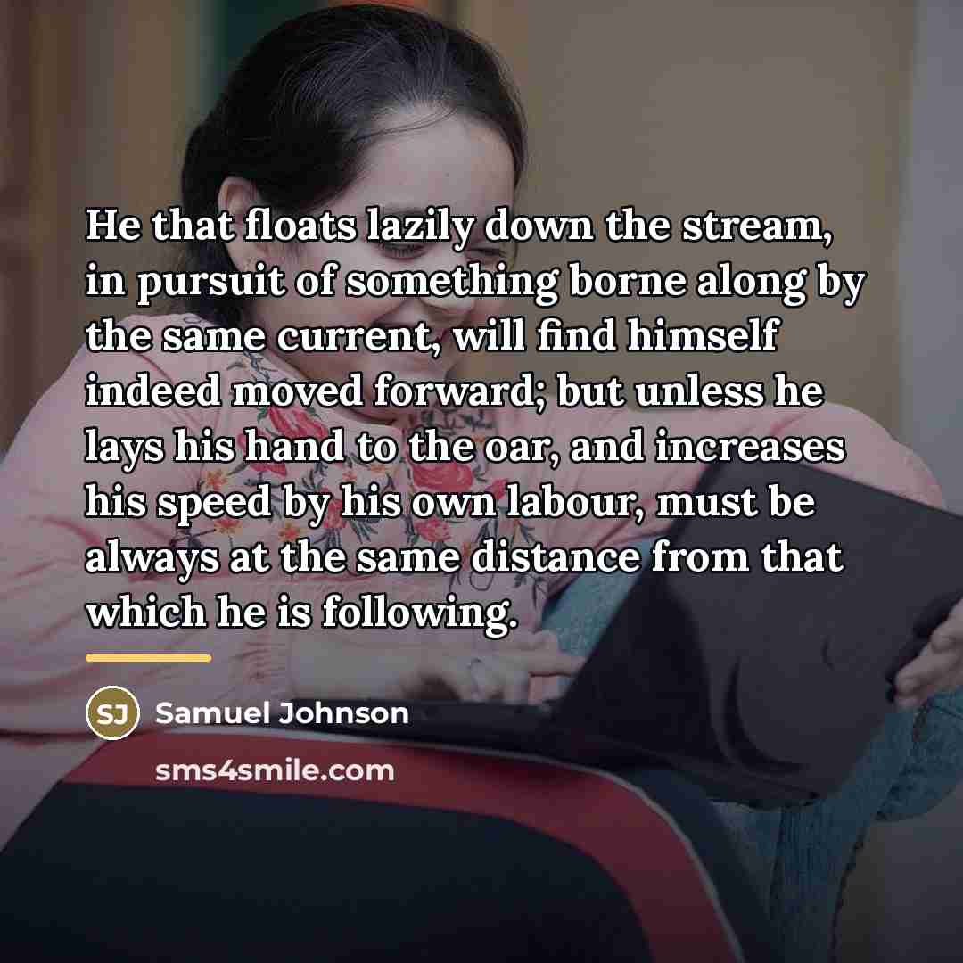 “He that floats lazily down the stream, in pursuit of…” quote by Samuel Johnson