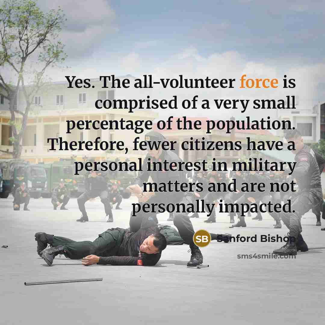 “Yes. The all-volunteer force is comprised of a very small…” quote by Sanford Bishop