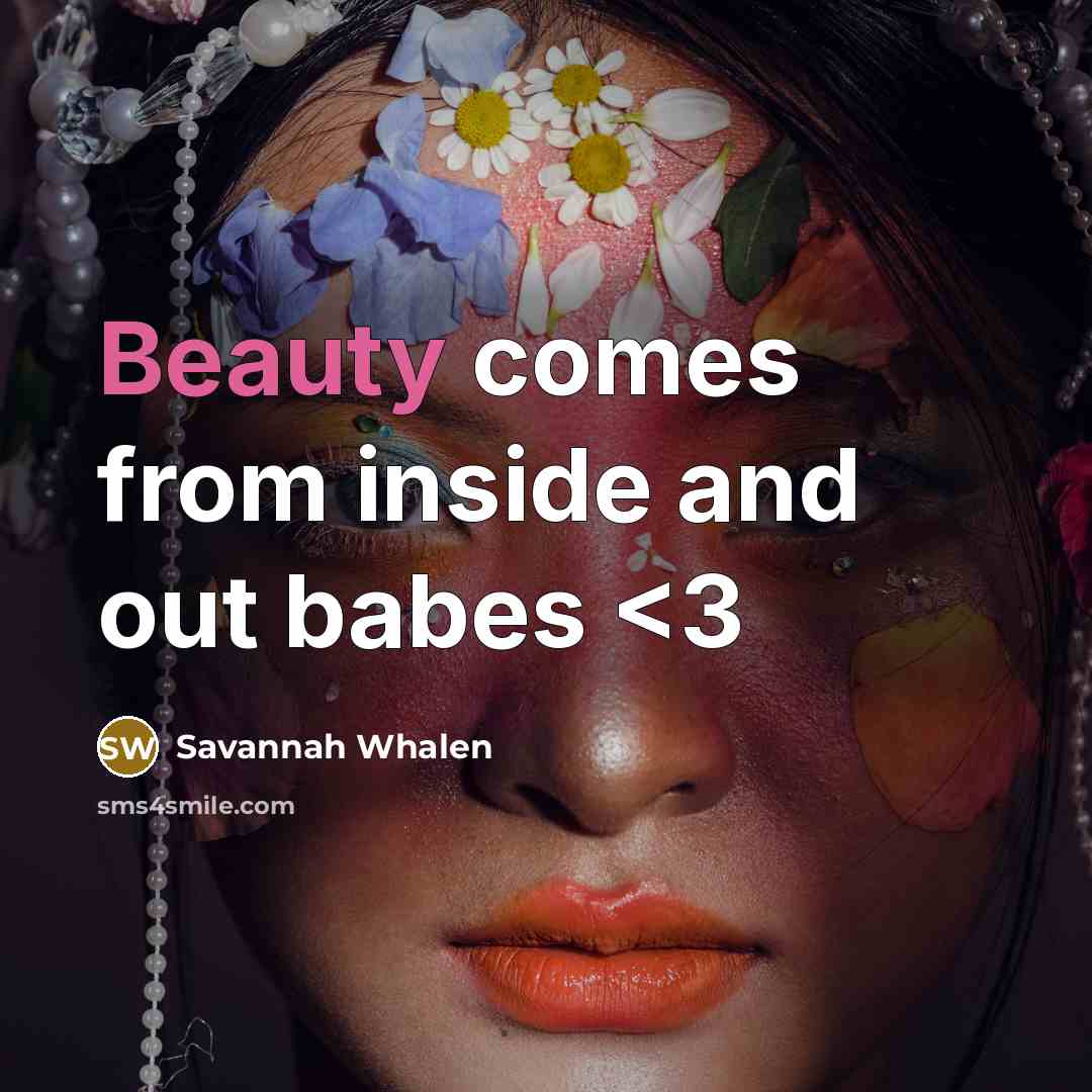 “Beauty comes from inside and out babes” quote by Savannah Whalen