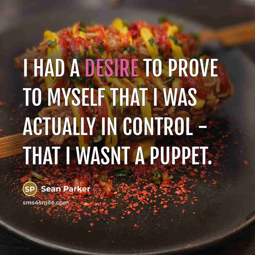 “I had a desire to prove to myself that I…” quote by Sean Parker