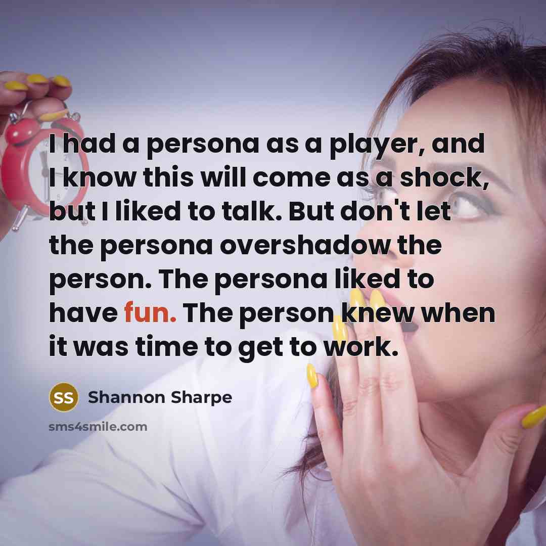 “I had a persona as a player, and I know…” quote by Shannon Sharpe
