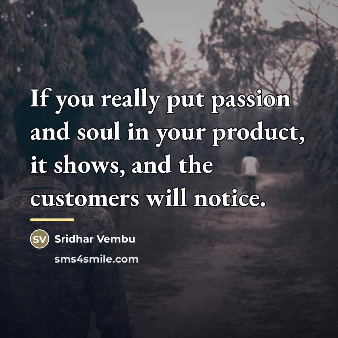 “If you really put passion and soul in your product,…” quote by Sridhar Vembu
