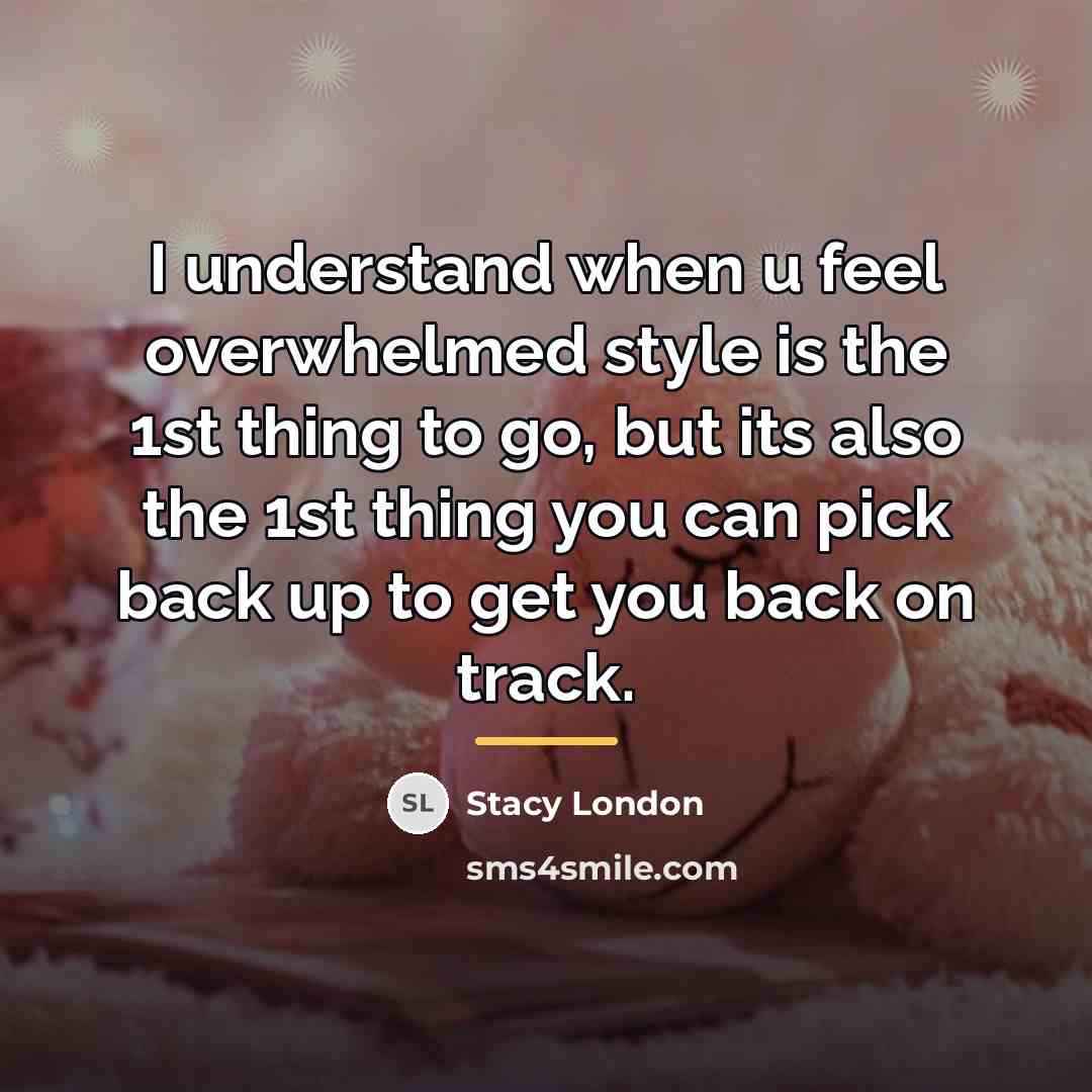 “I understand when u feel overwhelmed style is the 1st…” quote by Stacy London
