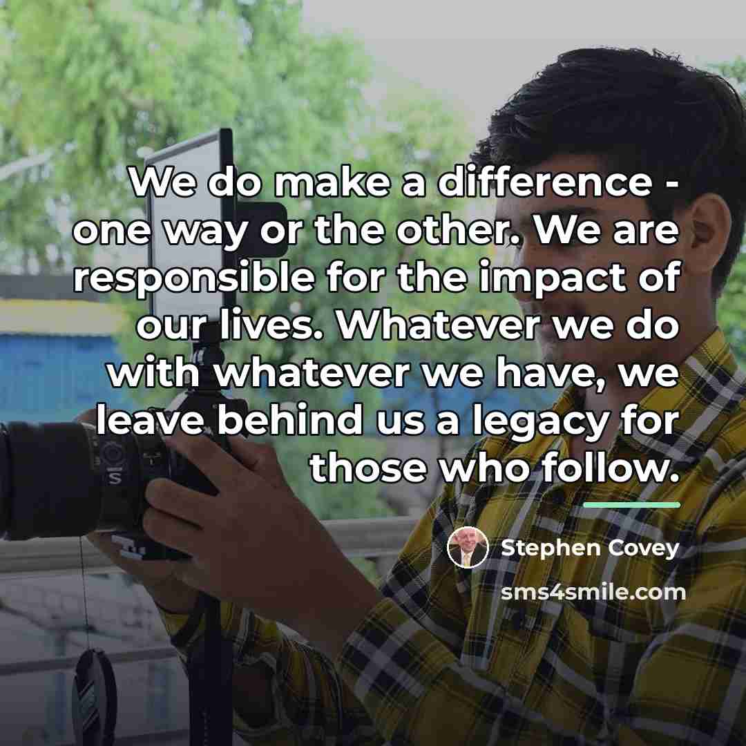 “We do make a difference - one way or the…” quote by Stephen Covey