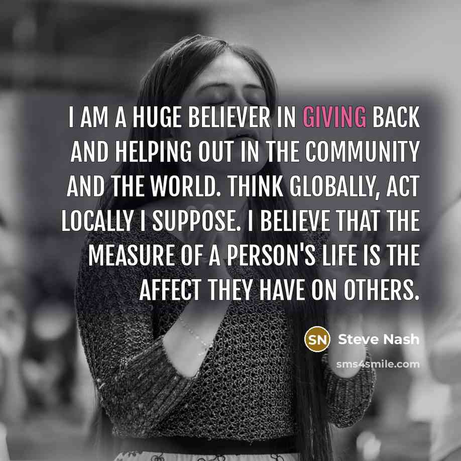 “I am a huge believer in giving back and helping…” quote by Steve Nash