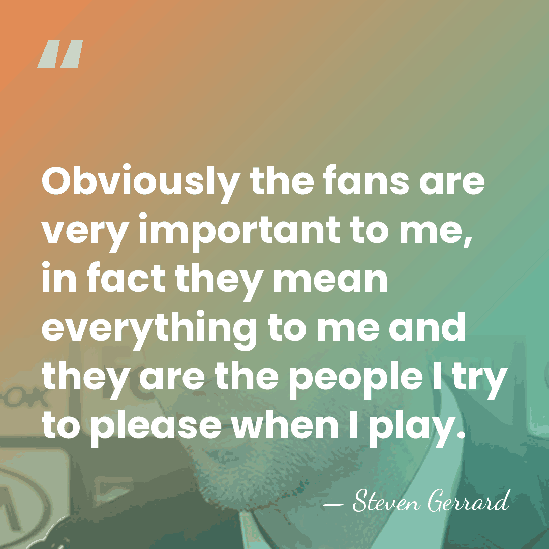 Obviously the fans are very important to me, in fact they mean&hellip; - Steven Gerrard