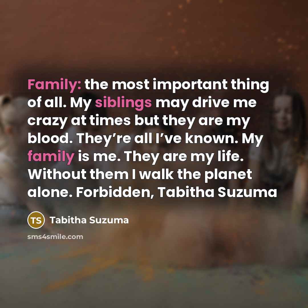“Family: the most important thing of all. My siblings may…” quote by Tabitha Suzuma