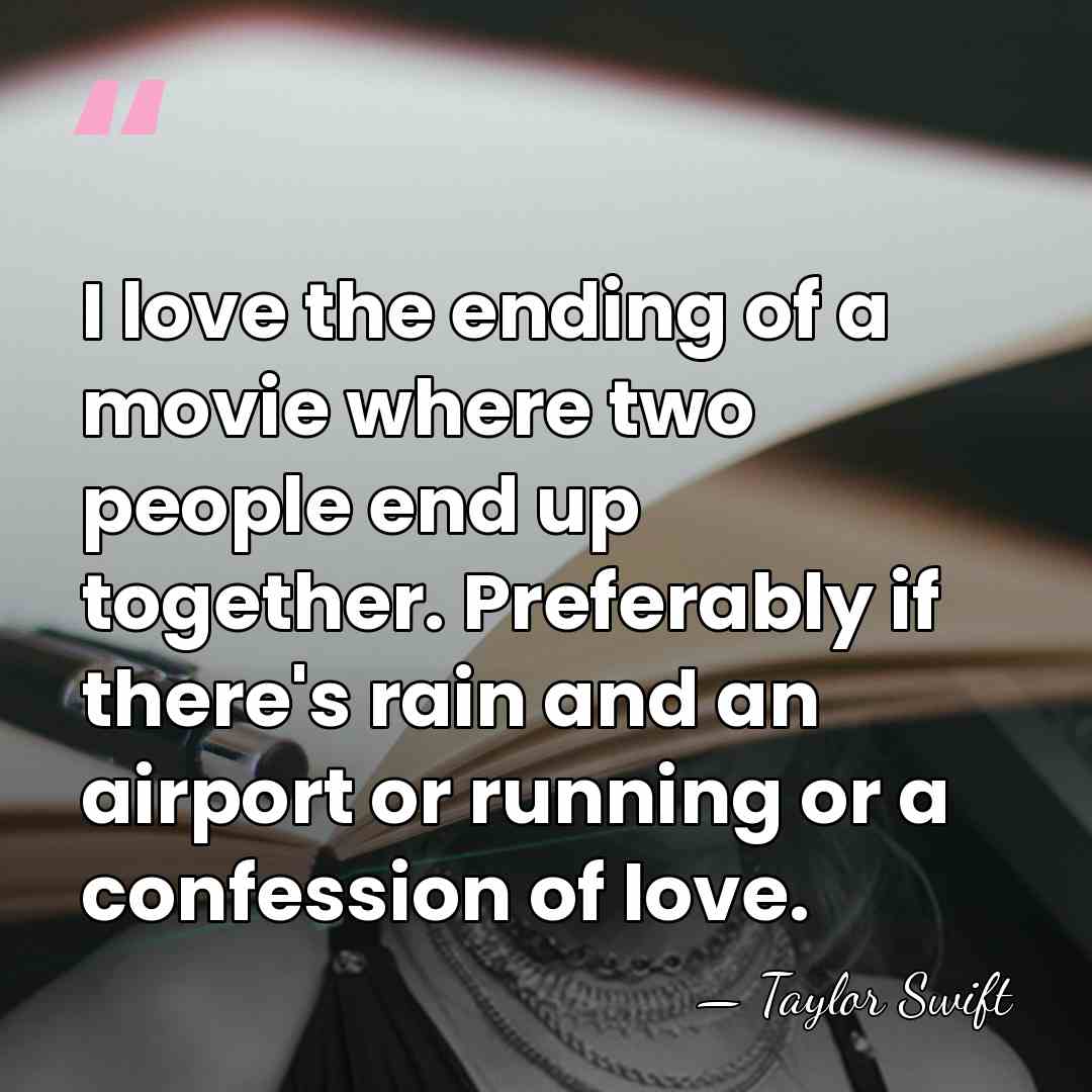 I love the ending of a movie where two people end up&hellip; - Taylor Swift