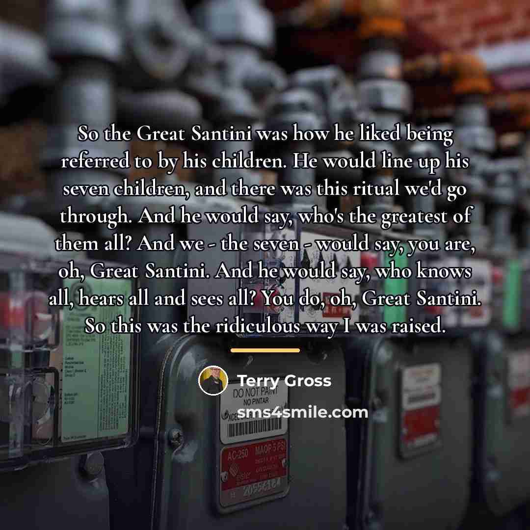 “So the Great Santini was how he liked being referred…” quote by Terry Gross